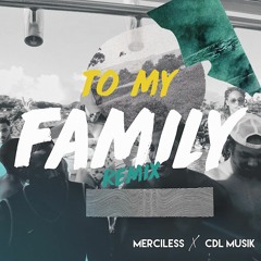 Merciless - To My Family ( Remix ) X CDL Musik