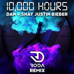 Dan + Shay, Justin Bieber - 10,000 Hours (RODA REMIX) - FREE DOWNLOAD