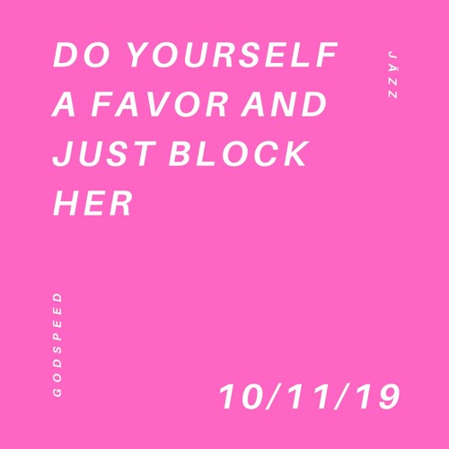 Stream Do Yourself A Favor And Just Block Her By Jazz Official Listen Online For Free On Soundcloud