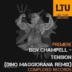 Premiere: Ben Champell - Tension (Dino Maggiorana Remix) | Complexed Records