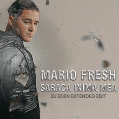 MARIO FRESH - Saraca Inima Mea (DJ Eden Ext. Edit)