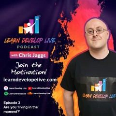 Episode 3 - Are You Living In The Moment