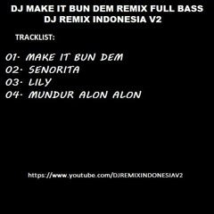 DJ [MAKE IT BUN DEM] DJ [SENORITA] DJ [LILY] DJ [MUNDUR ALON ALON] 2019FULL BASS