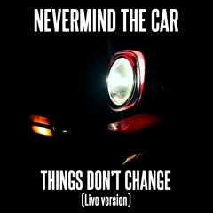 Things Don't Change (live version)