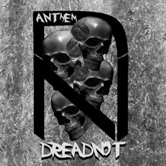 DreadNot - Anthem