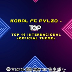 TOP 16 INTERNACIONAL (OFFICIAL THEME) FT PVLZO