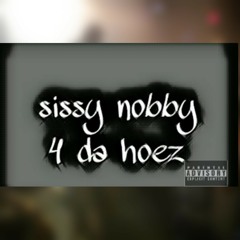 Sissy Nobby 4 da hoez