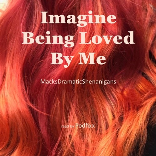 Imagine Being Loved By Me