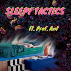 SLEEPY TACTICS ft. PROFESSOR ANT