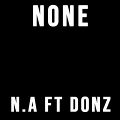 NONE - N.A FT. DONZ