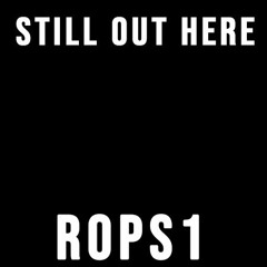 ROPS1 - STILL OUT HERE