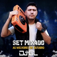 SET MIXADO - DJ GL (AS MELHORES DE OUTUBRO)2019