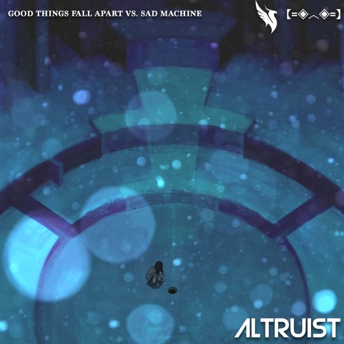 ☆ Good Things Fall Apart Vs. Sad Machine (Altruist's Freaky Deaky Flip)