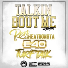 Ren Da Heatmonsta, E-40 & Turf Talk - Talkin Bout me Remix