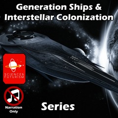 Generation Ships & Interstellar Colonization Series (Narration Only)