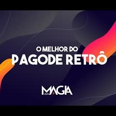GRUPO MAGIA - O MELHOR DO PAGODE RETRÔ (ANOS 90)