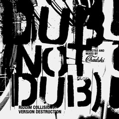DUB (NOT DUB), Riddim Collision / Version Destruction mix