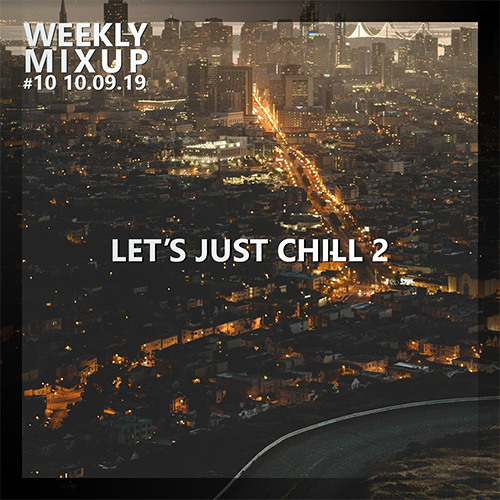 Weekly Mixup #10 - Lets Just Chill 2