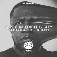 PREMIERE: Soma Soul - Eclipse Feat. Ed Begley (Frederick Stone Remix) [RADIANT.]