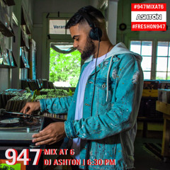 DJ Ashton - 947 Mix At 6 (02-10-19)