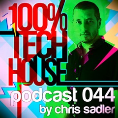 100% Tech House Podcast 044 By Chris Sadler