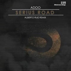 ADOO - Sirious Road (Alberto Ruiz Remix)[Stick Recordings]