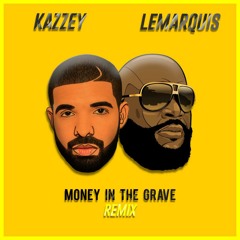 DRAKE - MONEY IN THE GRAVE (ft. RICK ROSS) (LEMARQUIS & KAZZEY REMIX)