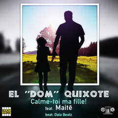 El ‘‘Dom’’ Quixote - Calme-toi ma fille ft. Maitê(prod. Dala Beatz)