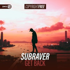 Subraver - Get Back (DWX Copyright Free)