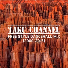 TAKU CHANNEL FREE STYLE DANCEHALL MIX [2000-2015]