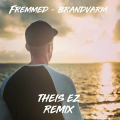 Fremmed - Brandvarm (Theis EZ Remix)