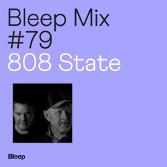 Bleep Mix #79 - 808 State