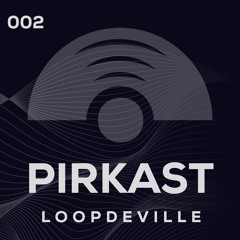 Pirkast 002 Loopdeville