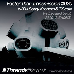 Faster Than Transmission #020 w/ DJ Sorry, Kronom & T-Scale - 02-Oct-19 (Threads*КАРПОШ)