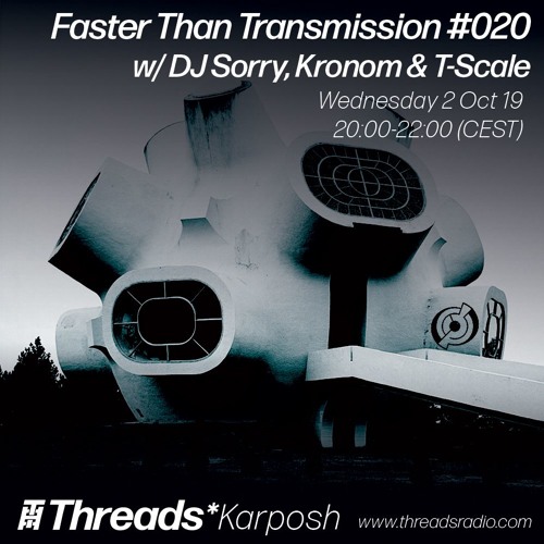 Faster Than Transmission #020 w/ DJ Sorry, Kronom & T-Scale - 02-Oct-19 (Threads*КАРПОШ)