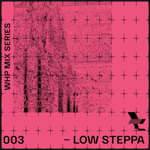 WHP19 MIX 003 /// LOW STEPPA