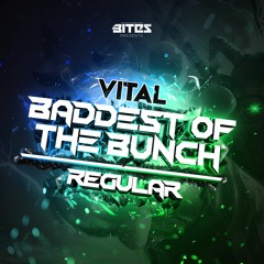 BITES007 - VITAL - BADDEST OF THE BUNCH