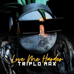 Triplo Max - Love Me Harder (Official Single)