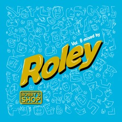 Bobby's Shop Selectors Vol.  6 -  Roley