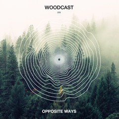 Opposite Ways - Woodcast - #009