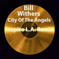 Bill Withers - City Of The Angels (Inspiro L.A. Remix)