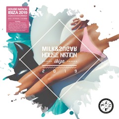 MILK & SUGAR - HOUSE NATION IBIZA 2019 (Minimix)