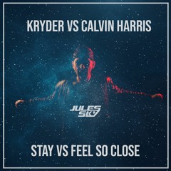 Kryder Vs Calvin Harris - STAY Vs Feel So Close (Jules Sky Touch)