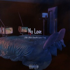 No LOVE (ft  Darne M & Lorenzo Trudy)