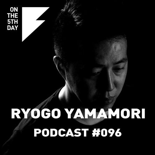 On The 5th Day Podcast #096 - Ryogo Yamamori