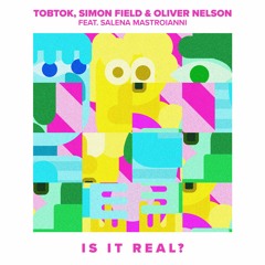 Premiere: Tobtok, Simon Field & Oliver Nelson - Is It Real ft Salena Mastroianni (Radio Edit)