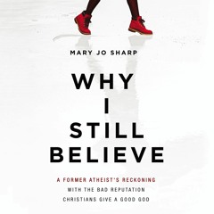 WHY I STILL BELIEVE by Mary Jo Sharp