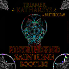 Triamer & Katharsys - Forever Undefined (feat. Multiprogram)[SAINTONE BOOTLEG] FREE DOWNLOAD!