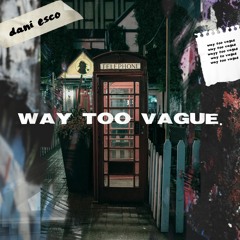 Dani Esco - Way Too Vague (Prod. Dani Esco)