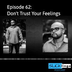 Episode 62: Don't Trust Your Feelings